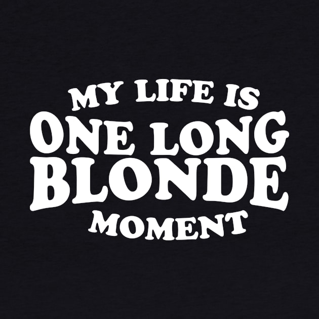 My Life Is One Long Blonde Moment by thingsandthings